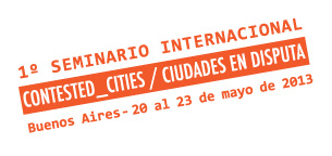 1° SEMINARIO INTERNACIONAL CONTESTED_CITIES Buenos Aires, 20-23 mayo 2013